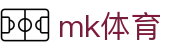 MK体育 (mksports)官网 - 足球篮球综合赛事直播站